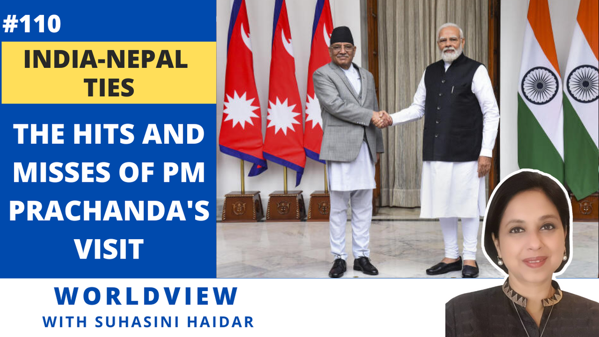 Worldview with Suhasini Haidar | India-Nepal ties | The HITs and misses of PM Prachanda’s visit